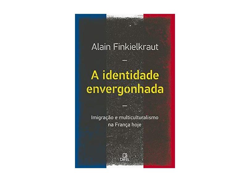 A Identidade Envergonhada - Alain Fienkelkraut - 9788574321356