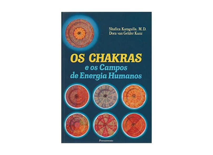 Os Chakras e os Campos de Energia Humanos - Karagulla, Shafica - 9788531500893