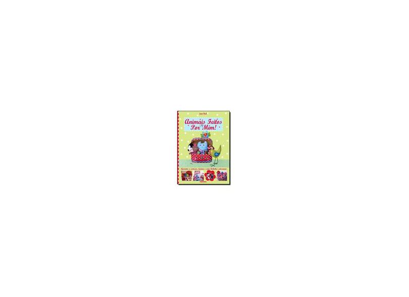Animais Feitos Por Mim - Aprenda A Costurar, Tricotar e Criar Bichinhos Artesanais - Bull, Jane - 9788582330142