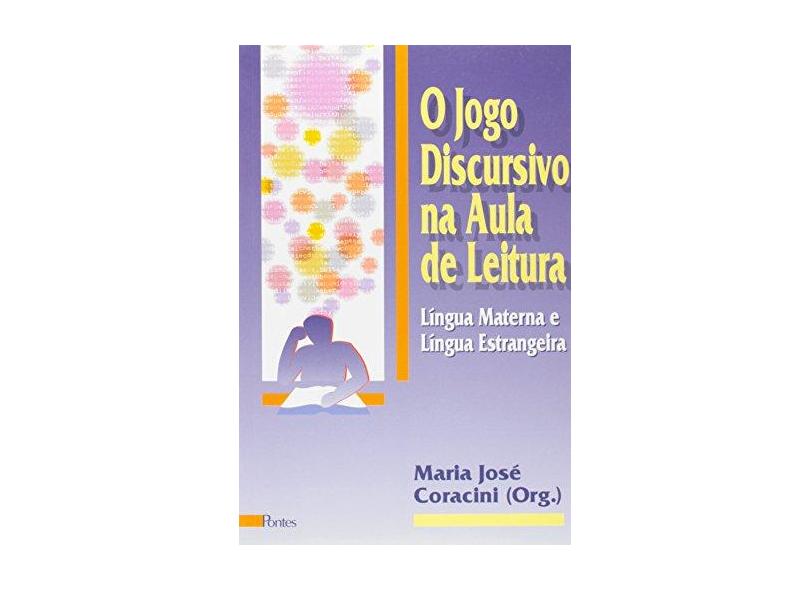O Jogo Discursivo na Aula de Leitura - Língua Materna e Língua Estrangeira - Coracini, Maria Jose - 9788571131057