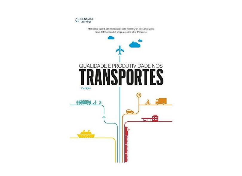 Qualidade e Produtividade Nos Transportes - 2ª Ed. 2016 - Outros; Santos, Silvio Dos; Valente, Amir Mattar - 9788522124114