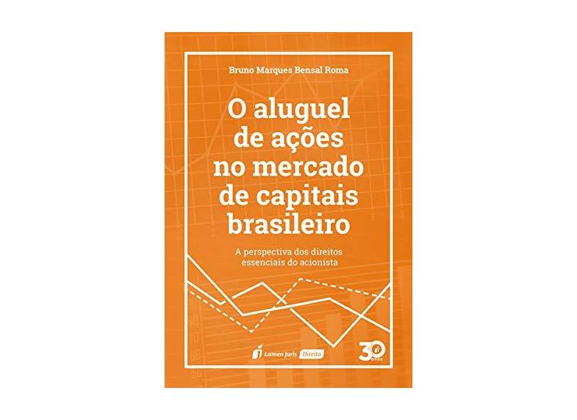 O Aluguel de Ações no Mercado de Capitais Brasileiro. 2018 - Bruno Marques Bensal Roma - 9788551909218