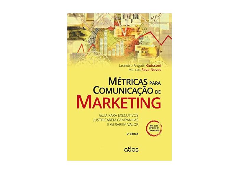 Métricas Para Comunicação de Marketing - 2ª Ed. 2015 - Neves, Marcos Fava; Angotti Guissoni, Leandro - 9788522495641