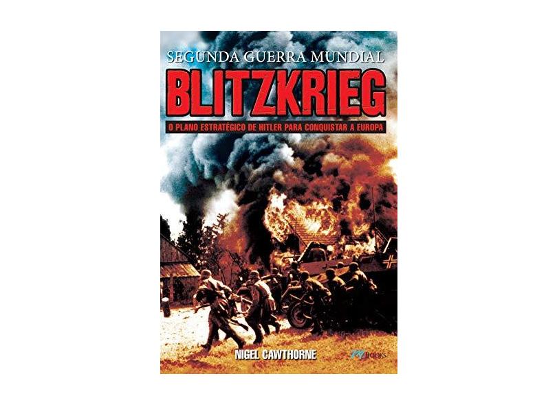 Blitzkrieg - o Plano Estratégico de Hitler Para Conquistar A Europa - Cawthorne, Nigel - 9788576802532