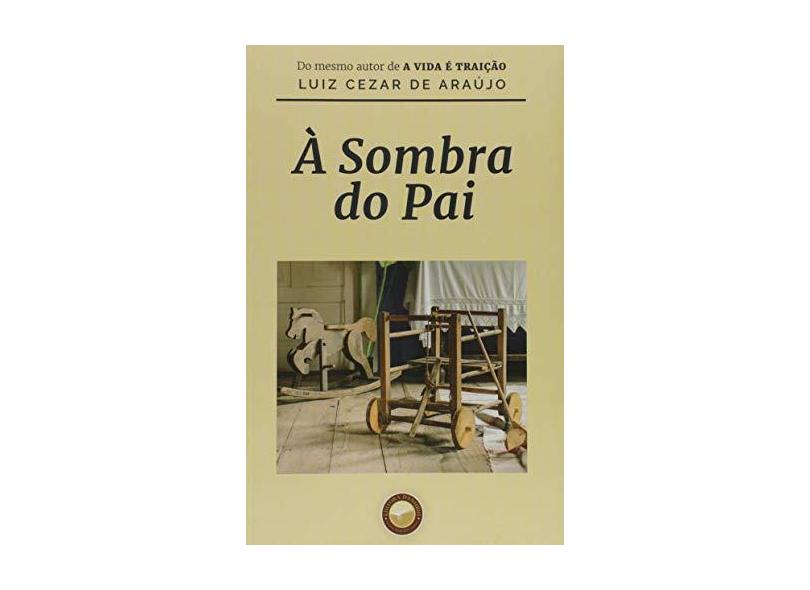 À Sombra do Pai - Araújo, Luiz Cezar De - 9788567801124