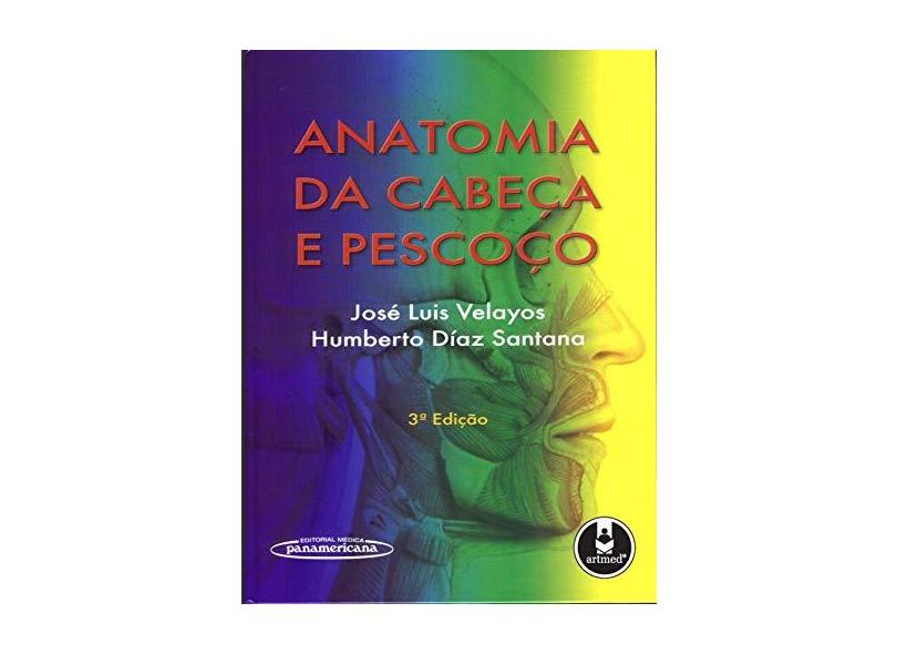 Anatomia Da Cabeça E Do Pescoço - Humberto Diaz Santana, Jose Luis Velayos - 9788536301570