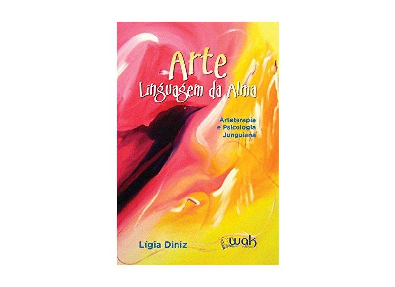 Arte Linguagem da Alma. Arteterapia e Psicologia Junguiana - Ligia Diniz - 9788578544102