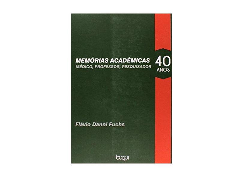 Memórias Acadêmicas. Médico, Professor, Pesquisador - Flavio Danni Fuchs - 9788583381136