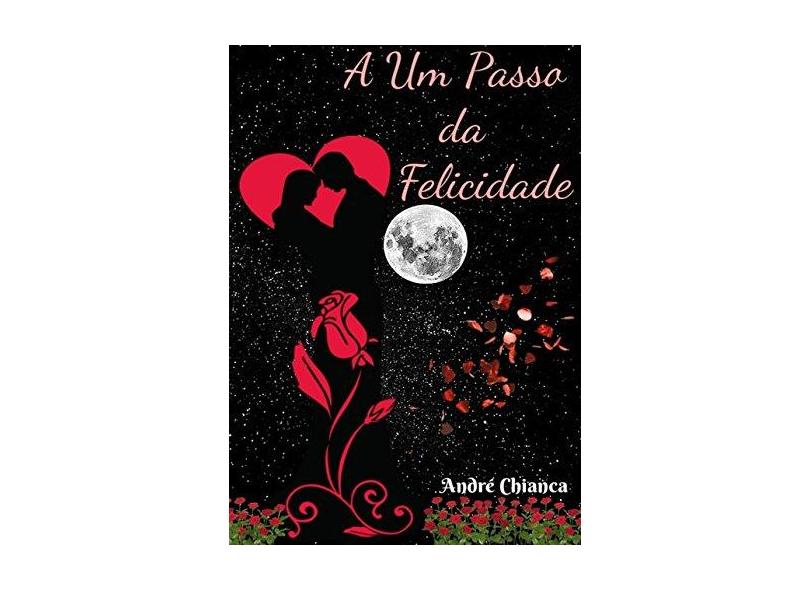 A Um Passo da Felicidade - André Chianca - 9788551801857