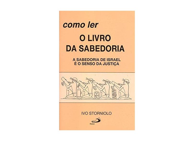 Como ler o Livro da Sabedoria: a Sabedoria de Israel é o Senso da Justiça - Ivo Storniolo - 9788534900522