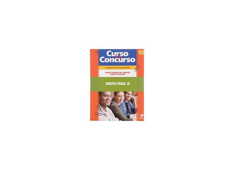 Direito Penal 3 - Parte Especial - Vol. 15 - Col. Curso & Concurso - 5ª Ed. 2010 - Estefam, André; Campos, Pedro Franco De - 9788502081642