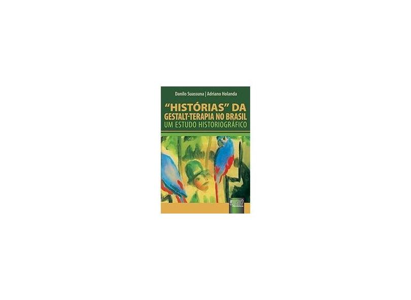 Histórias da Gestalt - Terapia no Brasil - Um Estudo Historiográfico - Suassuna, Danilo; Holanda, Adriano - 9788536226279