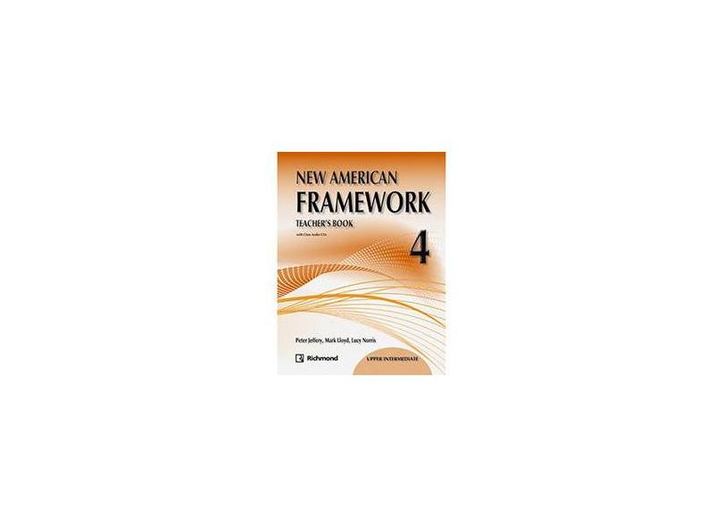 New American Framework 4 Upper Intermediate: Teacher's Book - Peter Jeffrey, Mark Lloyd With Lucy Norris - 9786070603204