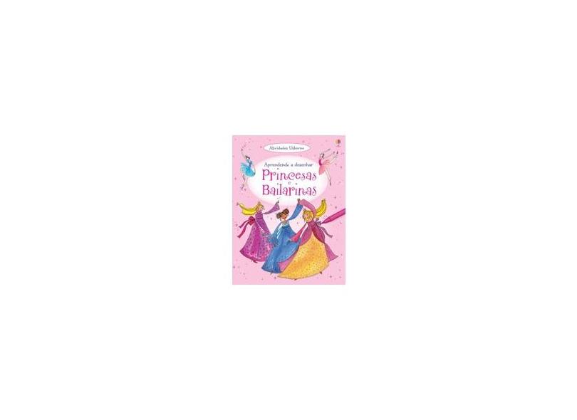 Aprendendo A Desenhar - Princesas e Bailarinas - Editora Usborne - 9781409573968