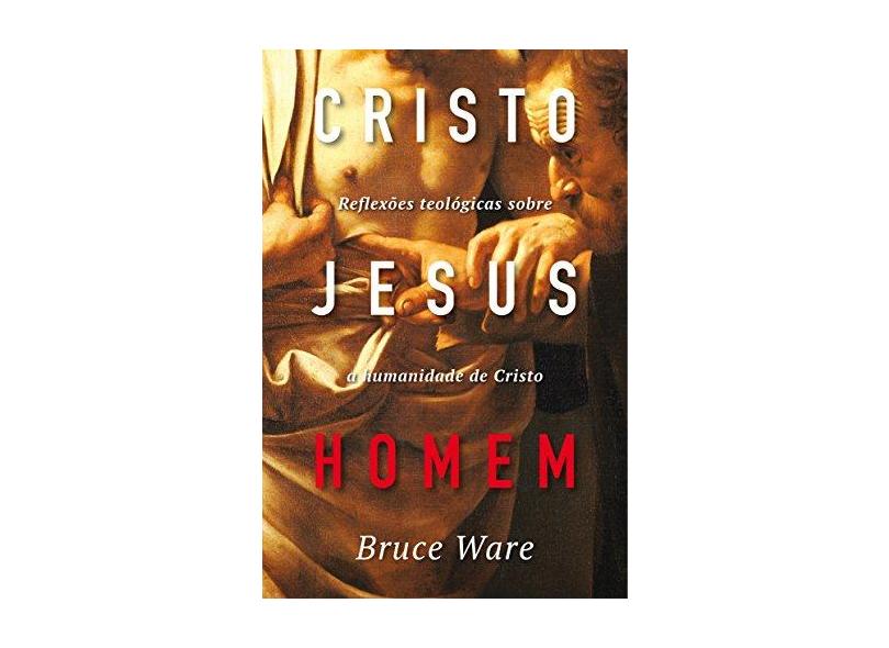 Cristo Jesus Homem - Ware, Bruce - 9788581321493