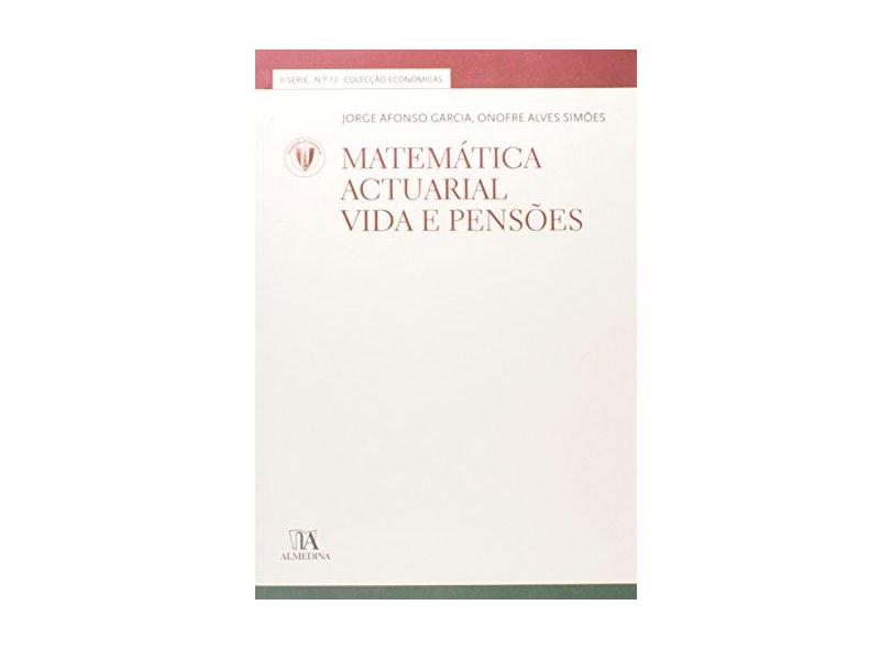 Matematica Actuarial Vida E Pensoes - Onofre Alves Simoes Jorge Afonso Garcia - 9789724039442