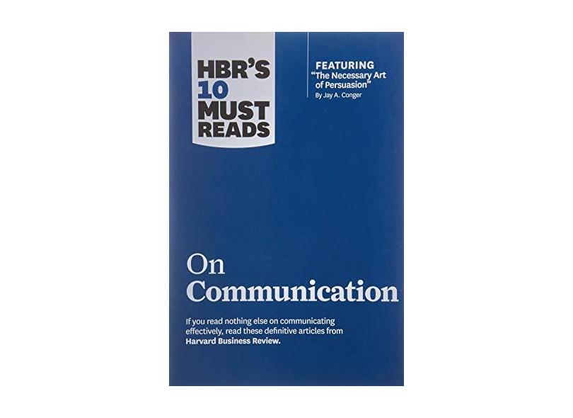 HBR's 10 Must Reads on Communication (with Featured Article "The Necessary Art of Persuasion," by Jay A. Conger) - Capa Comum - 9781422189863