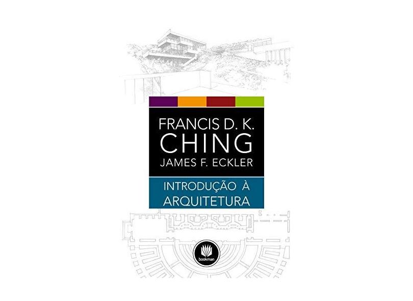 Introdução À Arquitetura - Eckler, James F.; Ching, Francis D. K. - 9788582601013