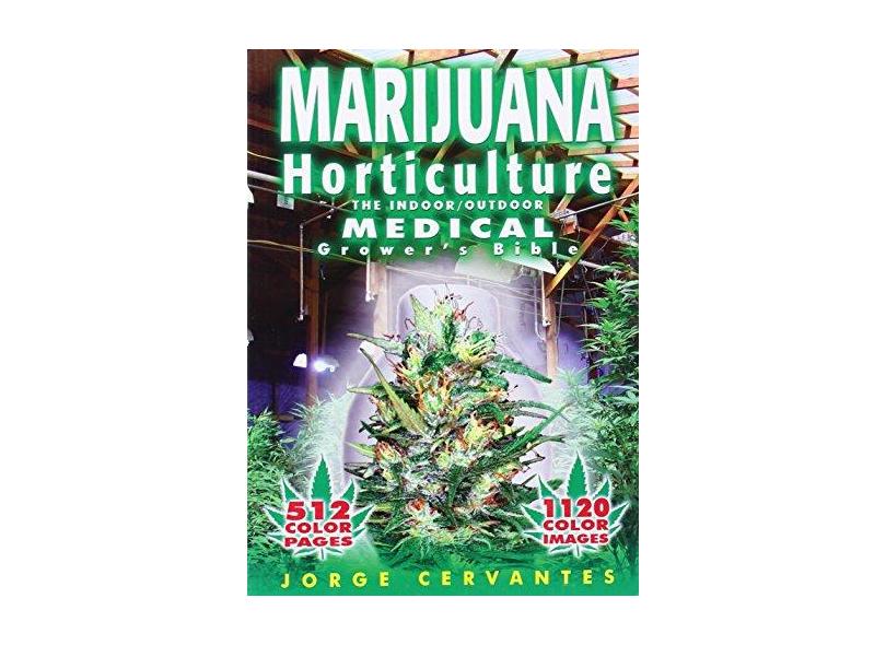 Marijuana Horticulture: The Indoor/Outdoor Medical Grower's Bible - Jorge Cervantes - 9781878823236