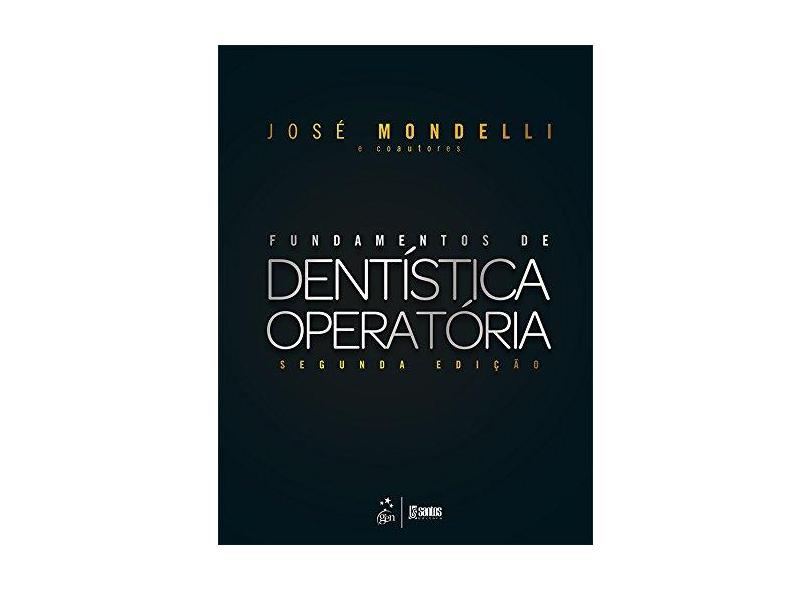 Fundamentos de Dentística Operatória - 2ª Ed. 2017 - Mondelli, Jose; - 9788527730938