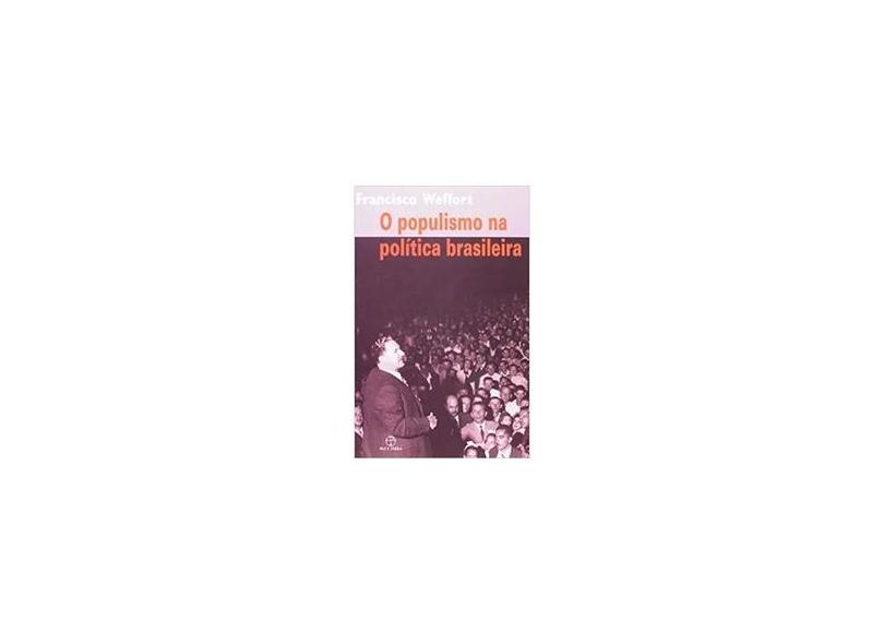 Populismo Na Politica Brasileira, O - Francisco C. Weffort - 9788521905998