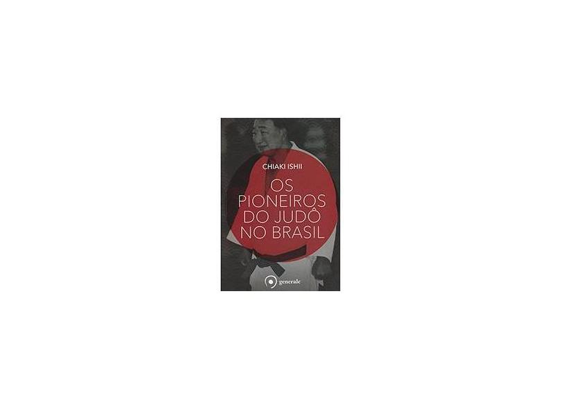 Os Pioneiros do Judô - Chiaki Ishii - 9788584610471