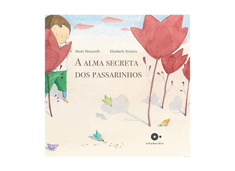 A Alma Secreta Dos Passarinhos - Paulo Venturelli - 9788593234002