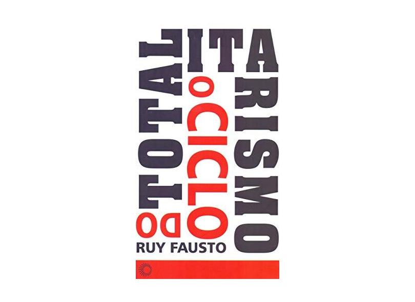 o Ciclo Do Totalitarismo - Ruy Fausto - 9788527311168