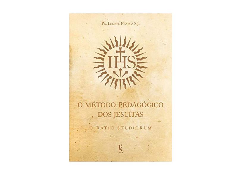 O Método Pedagógico Dos Jesuítas: O Ratio Studiorum - Pe. Leonel Franca S.j. - 9788594090201