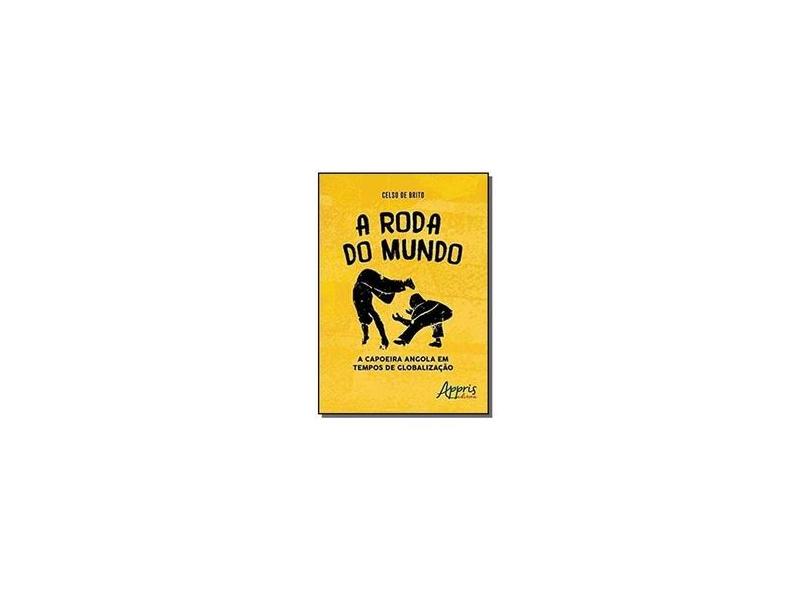 A Roda do Mundo. A Capoeira Angola em Tempos de Globalização - Celso De Brito - 9788547303600