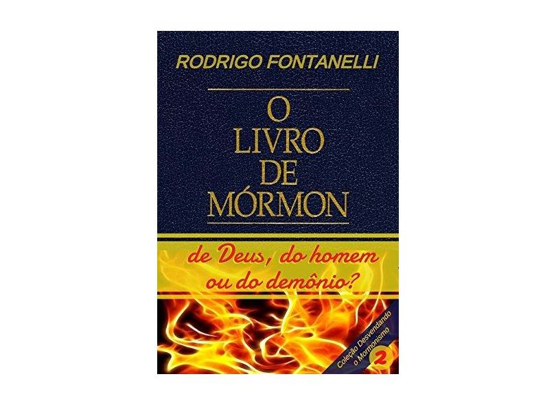 Livro de Mórmon. De Deus, do Homem ou do Demônio - Rodrigo Fontanelli - 9781982910860