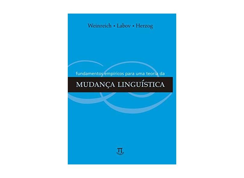 Fundamentos Empíricos para uma Teoria da - Mudança Lingüística - Col. Linguagem - Labov, William; Weinreich, Uriel; Herzog, Marvin I. - 9788588456549
