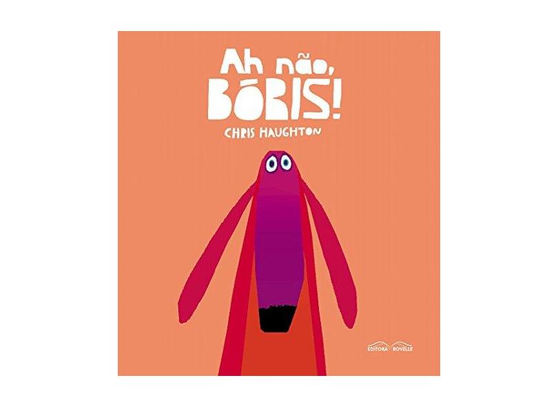 Ah Não, Bóris - Chris Haughton - 9788582750353