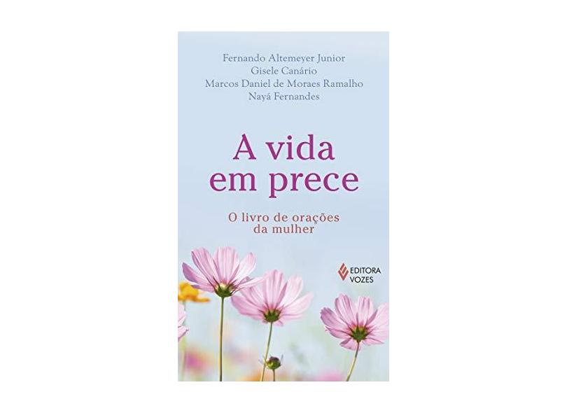 A Vida em Prece. O Livro de Orações da Mulher - Fernando Altemeyer Junior - 9788532657527