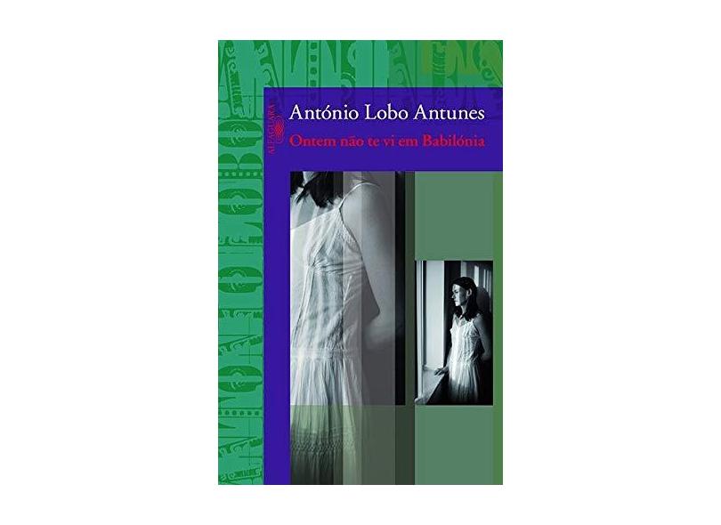 Ontem Não Te VI em Babilónia - Antunes, Antonio Lobo - 9788560281602