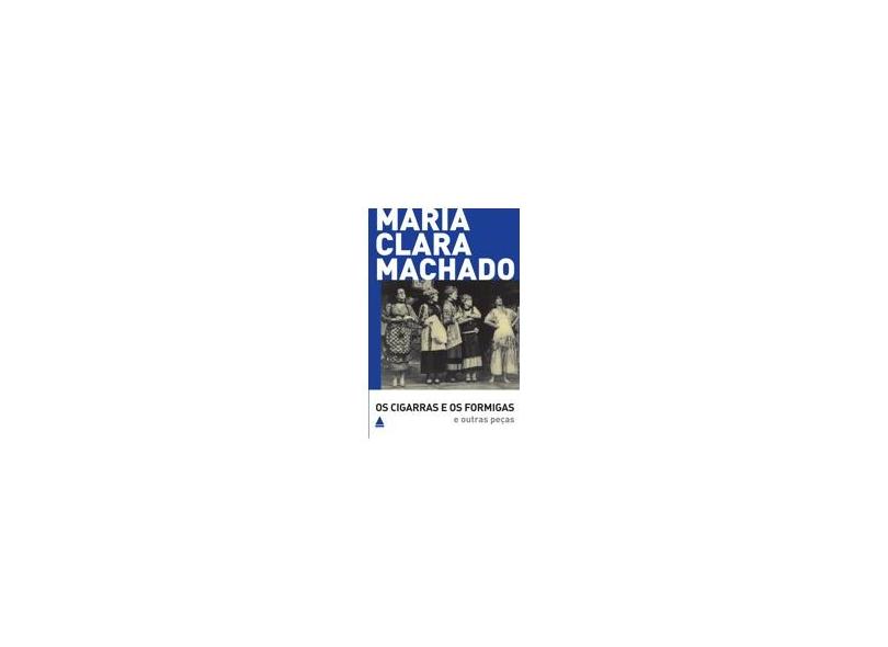 Os Cigarras e os Formigas e Outras Peças - Col. Teatro de Maria Clara Machado - Machado, Maria Clara - 9788520922286