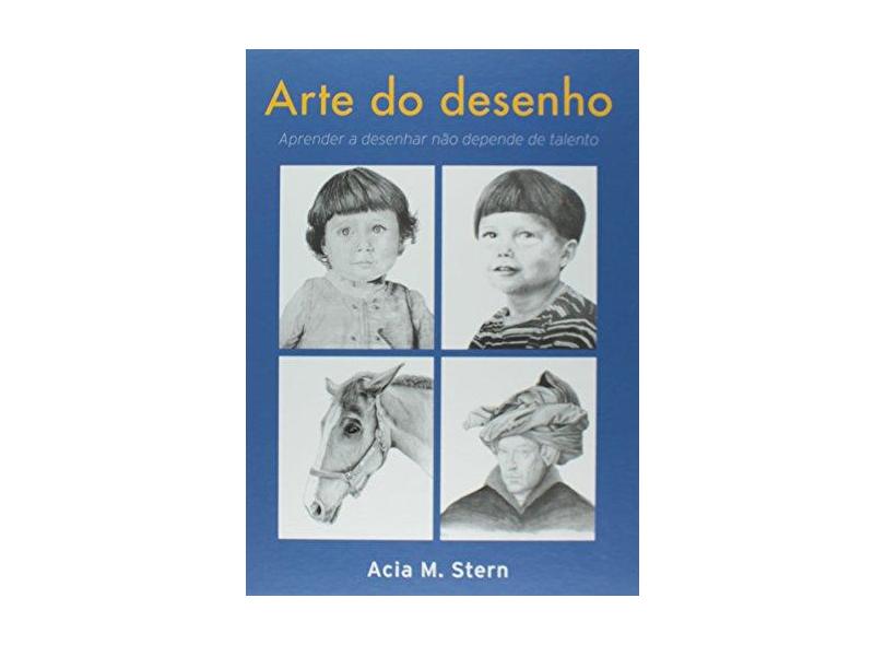 Arte do Desenho - Aprender A Desenhar Não Depende de Talento - Stern, Acia M. - 9788560504626