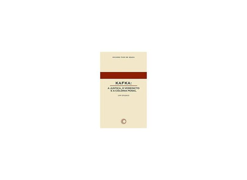Kafka - a Justiça, o Veredicto e a Colônia Penal - Souza, Ricardo Timm De - 9788527309165