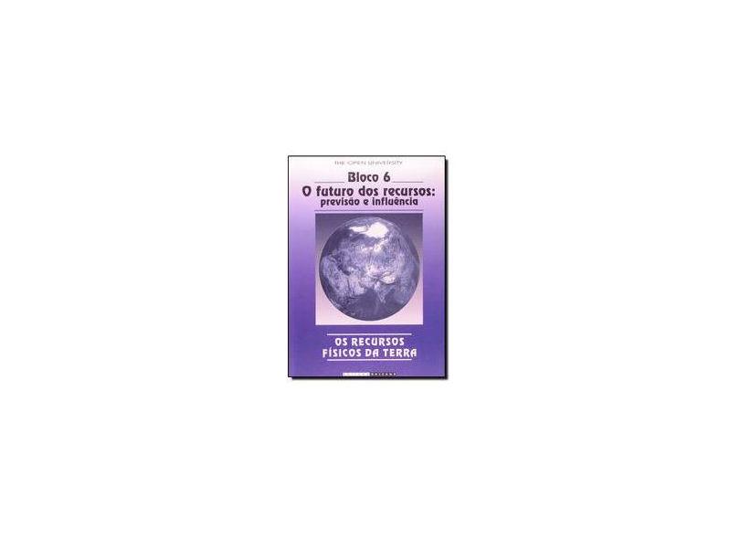 Os Recursos Físicos da Terra - Bloco 6 - O Futuro dos Recursos - Previsão e Influência - Brown, Geoff - 9788526806443