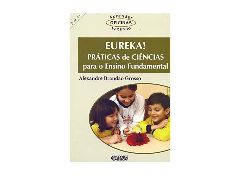 Eureka! - Práticas de Ciências para o Ensino Fundamental - Alexandre Brandão Grosso - 9788524911453