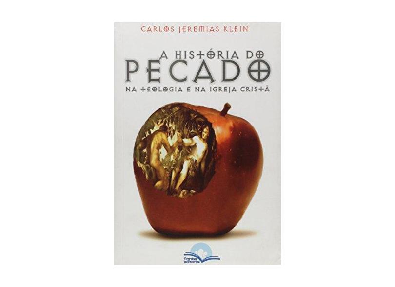 A História do Pecado na Teologia na Igreja Cristã - Klein, Carlos Jeremias - 9788568252079