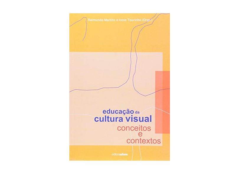 Educação Da Cultura Visual. Conceitos E Contextos - Irene Tourinho - 9788573911480