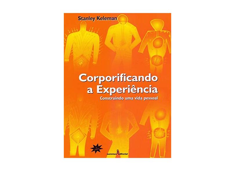 Corporificando a Experiencia - Construindo um - Keleman, Stanley - 9788532304827