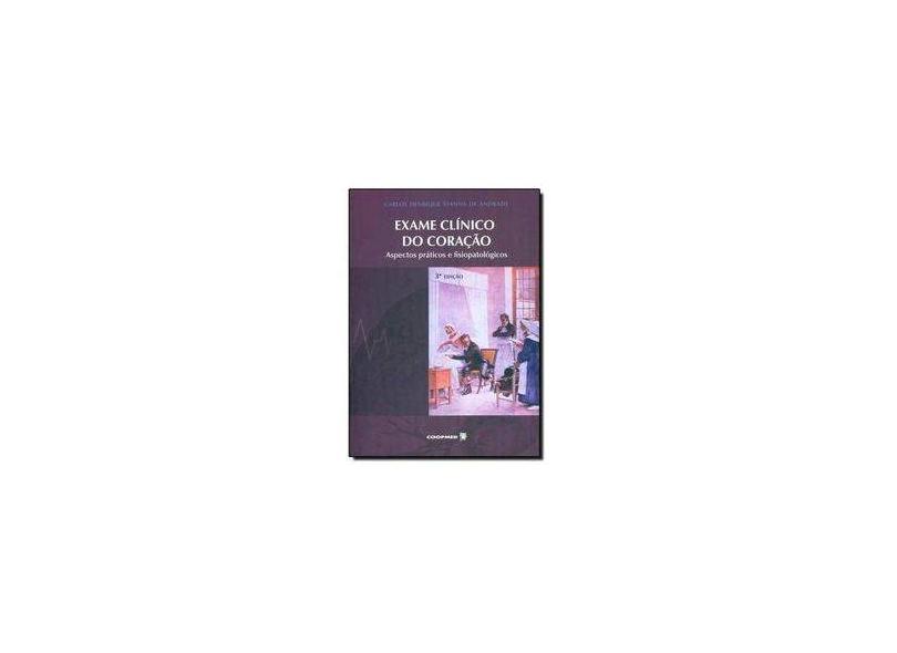 Exame Clínico do Coração - 3ª Ed. 2014 - Carlos Henrique Vianna De Andrade - 9788578250577