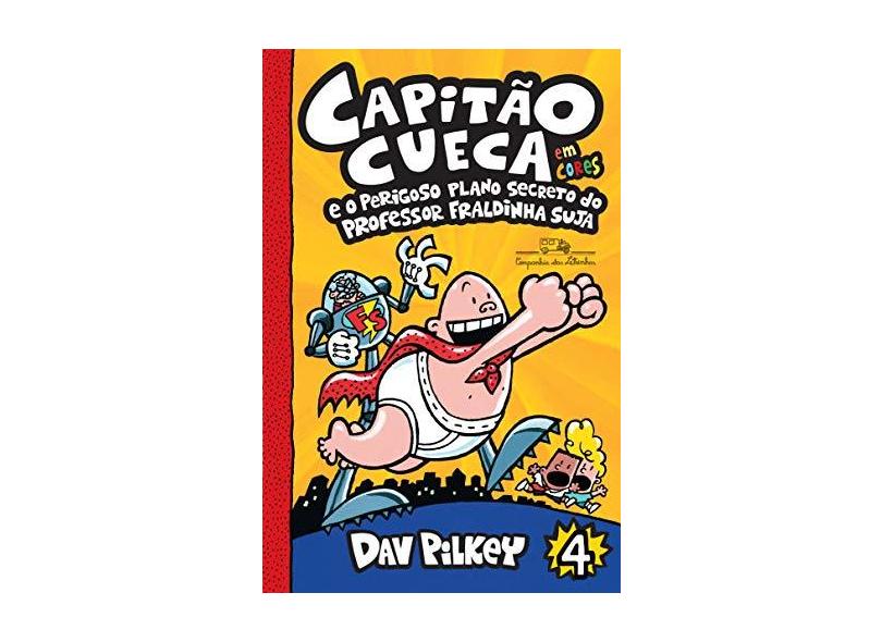 Capitão Cueca E O Perigoso Plano Secreto Do Professor Fraldinha Suja (Vol. 4) - Pilkey,dav - 9788574068169