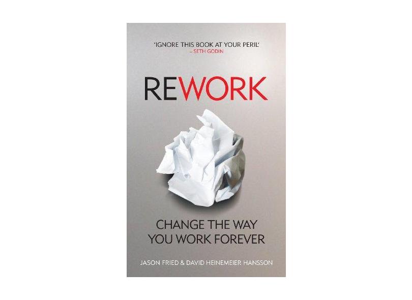 ReWork: Change the Way You Work Forever - David Heinemeier Hansson - 9780091929787