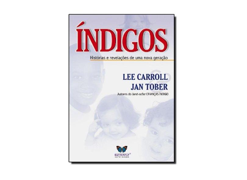 Indigos - História e Revelação de uma Nova Geração - Carroll, Lee - 9788588477728