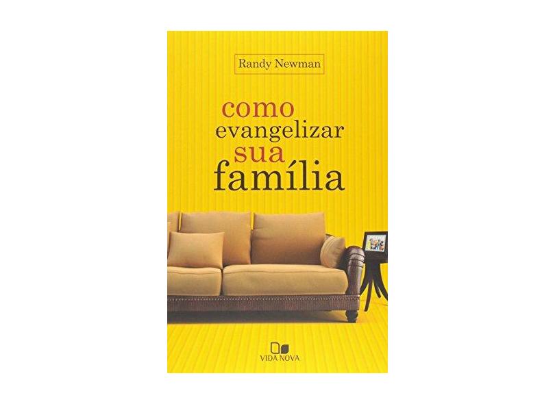 Como Evangelizar Sua Familia - Randy Newman - 9788527504997