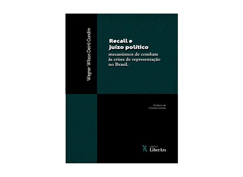 Recall e Juízo Político. Mecanismos de Combate às Crises de Representação no Brasil - Wagner Wilson Deiró Gundim - 9788594590923