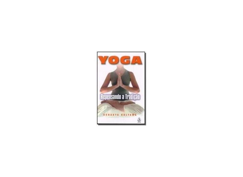 Yoga - Repensando a Tradição - Kalyama, Acharya - 9788534802215